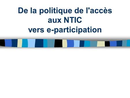 De la politique de l'accès aux NTIC vers e-participation.