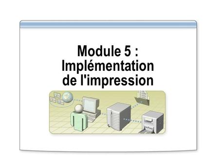 Module 5 : Implémentation de l'impression