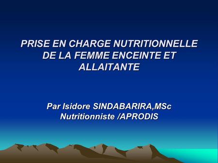 PRISE EN CHARGE NUTRITIONNELLE DE LA FEMME ENCEINTE ET ALLAITANTE