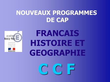 NOUVEAUX PROGRAMMES DE CAP FRANCAIS HISTOIRE ET GEOGRAPHIE C C F.