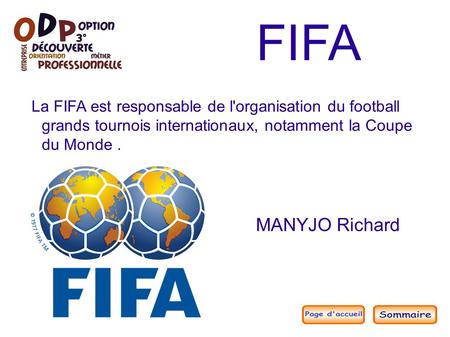 MANYJO Richard FIFA La FIFA est responsable de l'organisation du football grands tournois internationaux, notamment la Coupe du Monde.