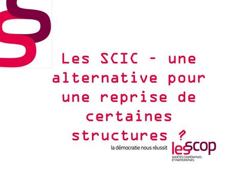 Les SCIC – une alternative pour une reprise de certaines structures ?