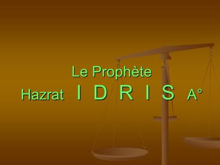 Le Prophète Hazrat I D R I S A°