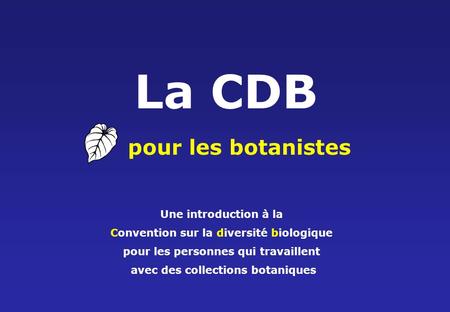 La CDB pour les botanistes Une introduction à la