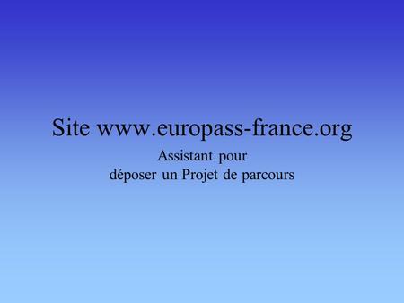 Site www.europass-france.org Assistant pour déposer un Projet de parcours.