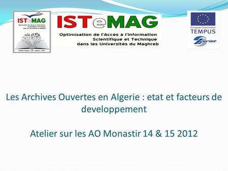 Les Archives Ouvertes en Algerie : etat et facteurs de developpement Atelier sur les AO Monastir 14 & 15 2012.