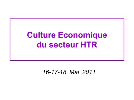 Culture Economique du secteur HTR 16-17-18 Mai 2011.