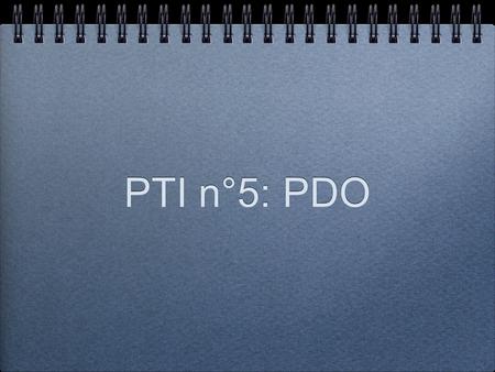 PTI n°5: PDO.