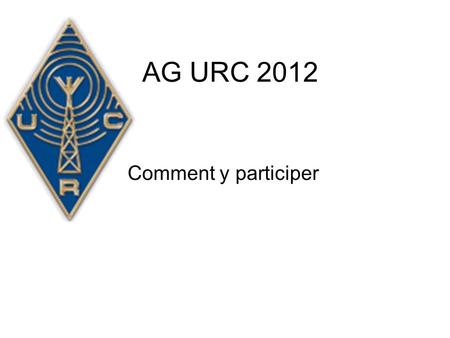 AG URC 2012 Comment y participer. Aller sur le site :  Vous arrivez sur la page daccueil et le temps restant.