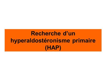 Recherche d’un hyperaldostéronisme primaire (HAP)