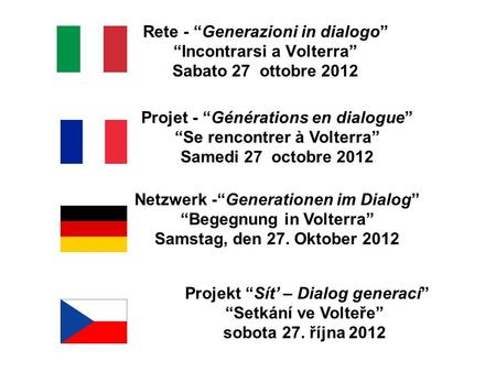 Rete - Generazioni in dialogo Incontrarsi a Volterra Sabato 27 ottobre 2012 Projet - Générations en dialogue Se rencontrer à Volterra Samedi 27 octobre.