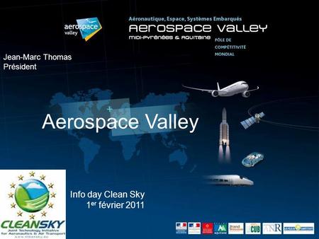 Aerospace Valley Info day Clean Sky 1er février 2011 Jean-Marc Thomas
