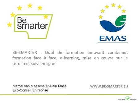 BE-SMARTER : Outil de formation innovant combinant formation face à face, e-learning, mise en œuvre sur le terrain et suivi en ligne Marcel van Meesche.