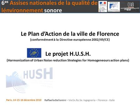 Le Plan d’Action de la ville de Florence (conformément à la Directive européenne 2002/49/CE) Le projet H.U.S.H. (Harmonization of Urban Noise reduction.