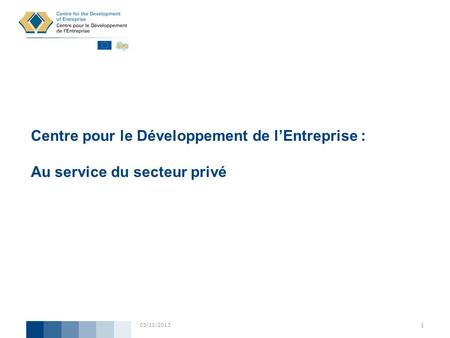 Centre pour le Développement de l’Entreprise : Au service du secteur privé 22/03/2017.