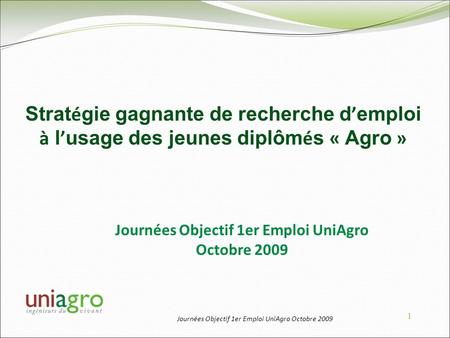 Journées Objectif 1er Emploi UniAgro Octobre 2009