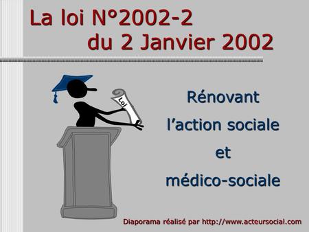 La loi N° du 2 Janvier 2002 Loi Rénovant l’action sociale et