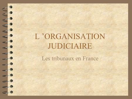 L ’ORGANISATION JUDICIAIRE