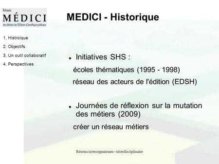 Réseau interorganismes - interdisciplinaire MEDICI - Historique Initiatives SHS : écoles thématiques (1995 - 1998) réseau des acteurs de l'édition (EDSH)