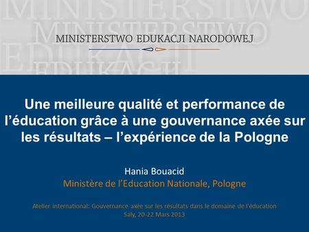 Une meilleure qualité et performance de l’éducation grâce à une gouvernance axée sur les résultats – l’expérience de la Pologne Hania Bouacid Ministère.