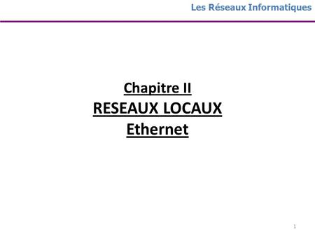 Chapitre II RESEAUX LOCAUX Ethernet