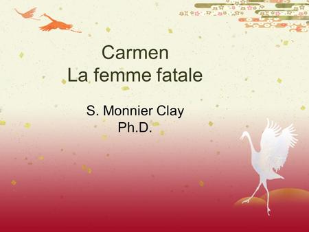 Carmen La femme fatale S. Monnier Clay Ph.D..
