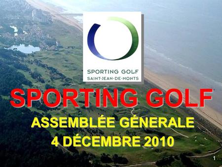 SPORTING GOLF ASSEMBLÉE GÉNERALE 4 DÉCEMBRE 2010 1.