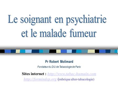 Le soignant en psychiatrie et le malade fumeur Pr Robert Molimard