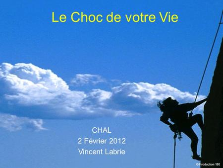 Le Choc de votre Vie CHAL 2 Février 2012 Vincent Labrie