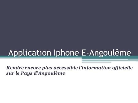 Application Iphone E-Angoulême Rendre encore plus accessible linformation officielle sur le Pays dAngoulême.