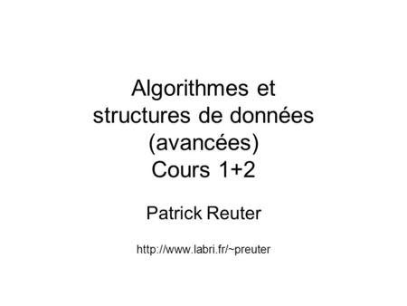 Algorithmes et structures de données (avancées) Cours 1+2