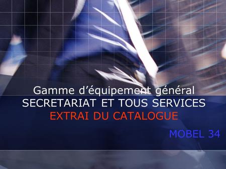 Gamme d’équipement général SECRETARIAT ET TOUS SERVICES EXTRAI DU CATALOGUE MOBEL 34.