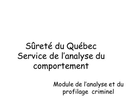 Sûreté du Québec Service de l’analyse du comportement