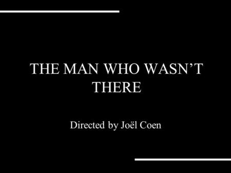THE MAN WHO WASN’T THERE