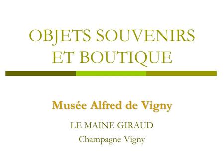 OBJETS SOUVENIRS ET BOUTIQUE Musée Alfred de Vigny LE MAINE GIRAUD Champagne Vigny.