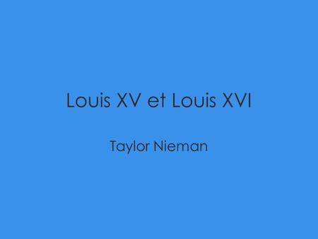 Louis XV et Louis XVI Taylor Nieman.