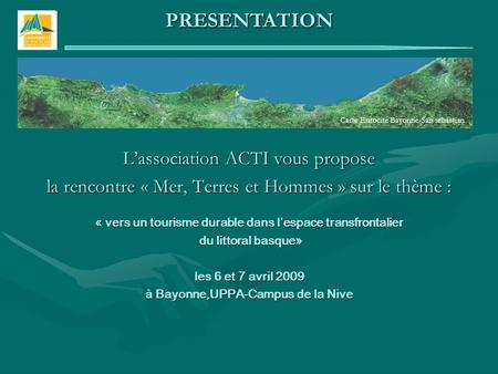 Lassociation ACTI vous propose la rencontre « Mer, Terres et Hommes » sur le thème : « vers un tourisme durable dans lespace transfrontalier du littoral.