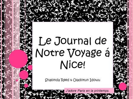 Le Journal de Notre Voyage á Nice! Shalonda Reed & Oladotun Idowu Jadore Paris en la printemps.