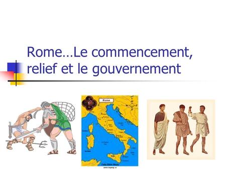 Rome…Le commencement, relief et le gouvernement