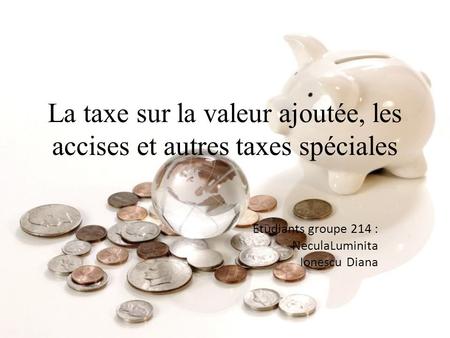 La taxe sur la valeur ajoutée, les accises et autres taxes spéciales