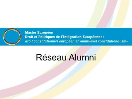 Réseau Alumni. LE MASTER QUOI ? www.mastereu.com Le Master D.I.E. est le résultat d'un partenariat entre les universités de Barcelone (Espagne), Milan.