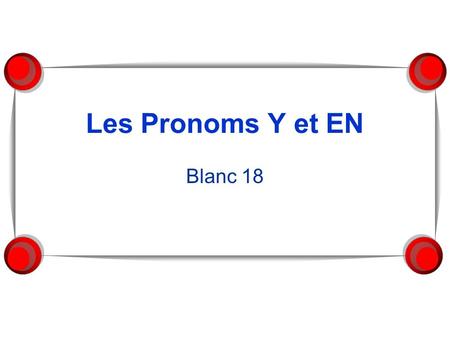 Les Pronoms Y et EN Blanc 18.