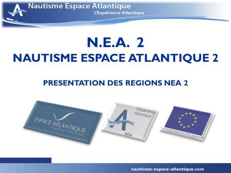 N.E.A. 2 NAUTISME ESPACE ATLANTIQUE 2 PRESENTATION DES REGIONS NEA 2