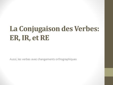 La Conjugaison des Verbes: ER, IR, et RE