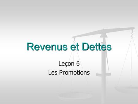 Revenus et Dettes Leçon 6 Les Promotions. Types Offrir de payer la TPS et la taxe de vente provinciale Donner un cadeau gratuit avec chaque achat Offrir.
