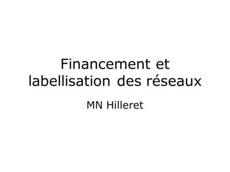 Financement et labellisation des réseaux MN Hilleret.