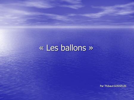 « Les ballons » Par Thibaut GOSSELIN.