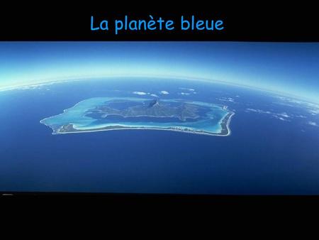La planète bleue.