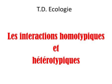 Les interactions homotypiques et hétérotypiques