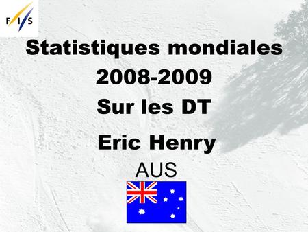 Statistiques mondiales 2008-2009 Sur les DT Eric Henry AUS.